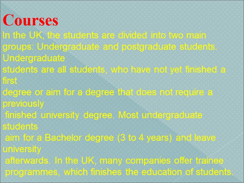 Courses In the UK, the students are divided into two main groups: Undergraduate and
